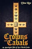Crowns and Cabals: An Apocalyptic Tale of New World Order by Dina Rae