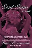 Soul Signs In Love: Use The Power Of Your Sign To Create A Healthy Loving Relationship With Your Per by Diane Eichenbaum