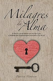 Livro Milagres da Alma: A Alma é o portal interior que nos liga à paz e felicidade que constantemente procuramos fora de nós.