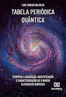 Livro Tabela Periódica Quântica: permitiu a asserção, identificação e caracterização de 8 novos elementos químicos