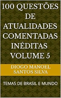 Livro 100 QUESTÕES DE ATUALIDADES COMENTADAS INÉDITAS E COMENTADAS: TEMAS DE BRASIL E MUNDO