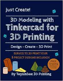3d Modeling With Tinkercad For 3d Printing 3d Printing Service Included Toysinbox 3d Printing 9781732190405 Amazon Com Books