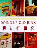 The Ultimate Book of Doing Up Old Junk by 