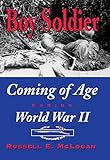 Boy Soldier: Coming of Age During World War II by Russell E. McLogan