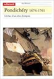 Pondichéry, 1674-1761. L'Echec d'un rêve d'empire by 