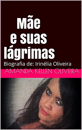 Livro Mãe e suas lágrimas Biografia de Irinélia Oliveira