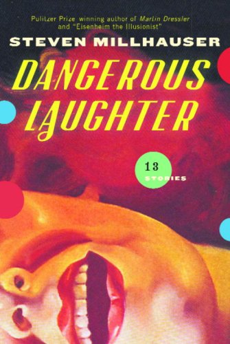 Download Dangerous Laughter Thirteen Stories Book Steven Millhauser Pdf Pubzatomo