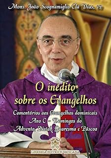 Livro O inédito sobre os Evangelhos Volume V: Comentários aos Evangelhos dominicais - Ano C – Domingos do Advento, Natal, Quaresma e Páscoa – Solenidades do Senhor que ocorrem no Tempo Comum