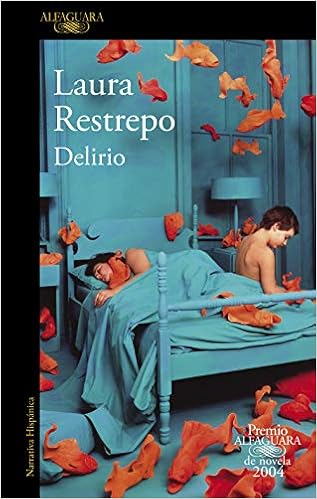 Amazon Com Delirio Premio Alfaguara De Novela 2004 Spanish Edition Ebook Restrepo Laura Kindle Store