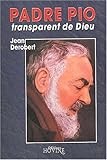 Padre Pio, transparent de Dieu. : Portrait spirituel de Padre Pio au travers de ses Lettres by 