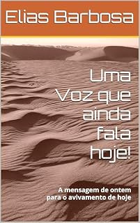 Livro Uma Voz que ainda fala hoje!: A mensagem de ontem para o avivamento de hoje