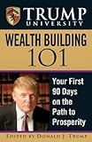 Trump University Wealth Building 101: Your First 90 Days on the Path to Prosperity
