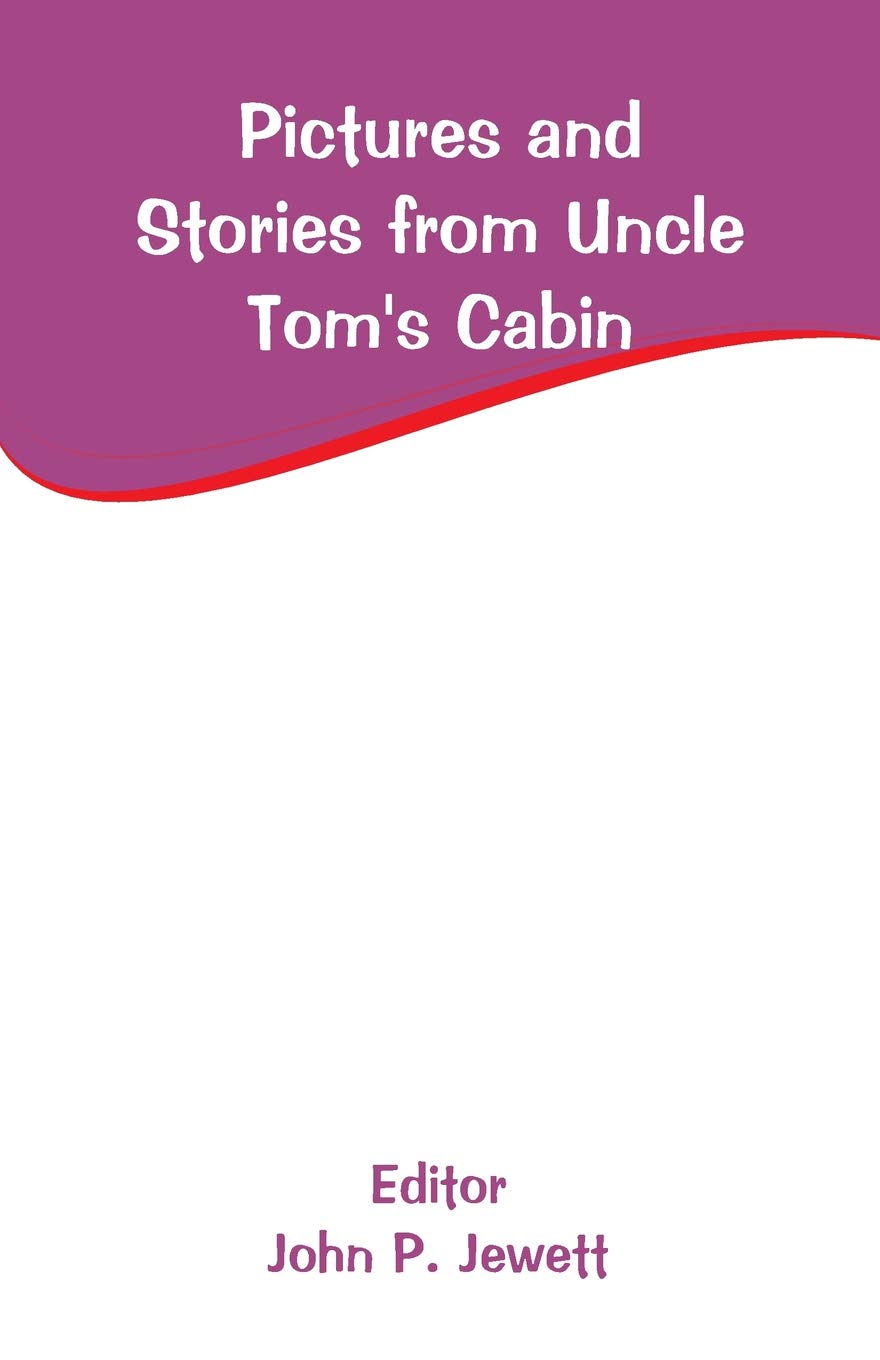 Pictures And Stories From Uncle Tom S Cabin John P Jewett