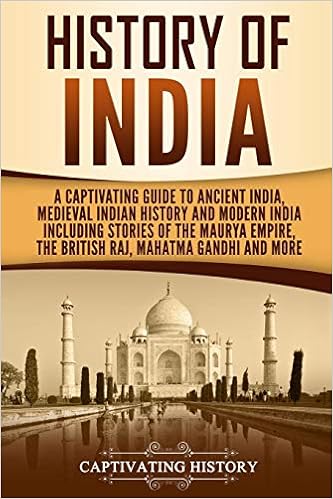 History Of India A Captivating Guide To Ancient India Medieval Indian History And Modern India Including Stories Of The Maurya Empire The British Raj Mahatma Gandhi And More History Captivating 9781091101746 Amazon Com
