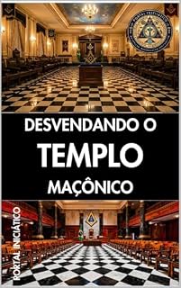 Livro Desvendando o Templo Maçônico: PÁGINAS QUE VÃO TRANSFORMAR SEU CAMINHO INICIÁTICO!