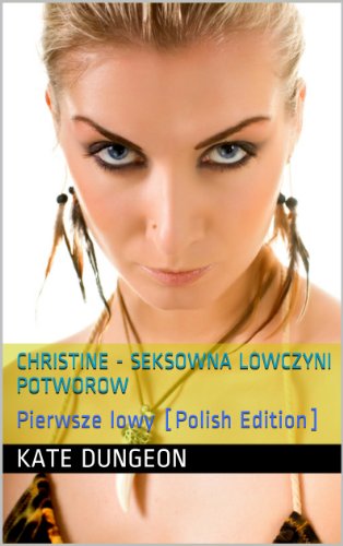 Christine - seksowna lowczyni potworow: Pierwsze lowy [Polish Edition]