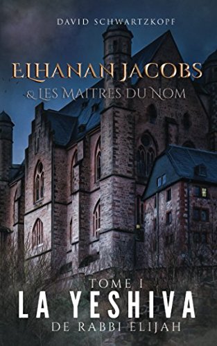 Elhanan et Les Maitres du Nom: La Yeshiva de Rabbi Elijah (Elhanan Jacobs et Les Maitres du Nom) (Fr by DAVID SCHWARTZKOPF