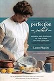 Perfection Salad: Women and Cooking at the Turn of the Century (California Studies in Food and Cultu
