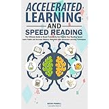 Accelerated Learning And Speed Reading: The Ultimate Guide to Boost Productivity And Double Your Reading Speed. Learn Faster and Increase Memory Retention with Advanced Learning Techniques