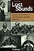 Lost Sounds: Blacks and the Birth of the Recording Industry, 1890-1919 (Music in American Life) by Tim Brooks