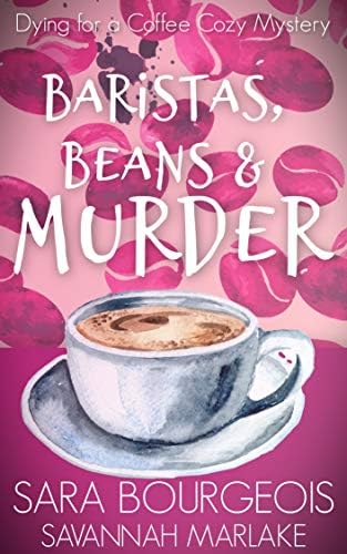 Baristas, Beans & Murder (Dying for a Coffee Cozy Mystery Book 2)
