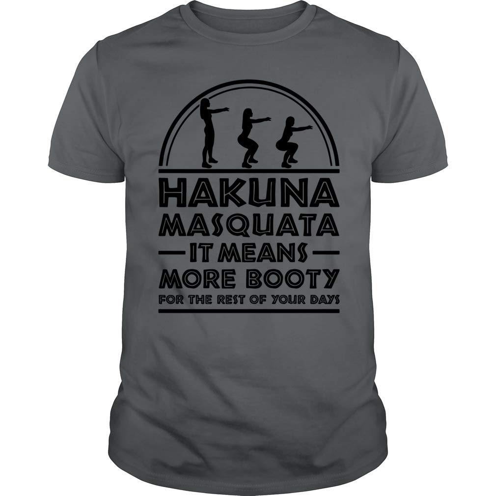 Hakuna Masquata It Means More Booty Love Gym Ness Squat T Shirt