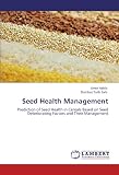 Image de Seed Health Management: Prediction of Seed Health in Cereals Based on Seed Deteriorating Factors and Their Management