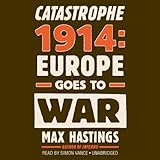 Catastrophe 1914: Europe Goes to War