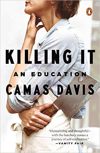 Killing It: An Education, by Camas Davis Killing It: An Education, by Camas Davis