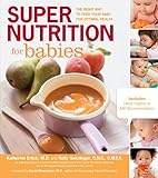 Image de Super Nutrition for Babies: The Right Way to Feed Your Baby for Optimal Health