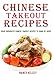 Chinese Takeout Recipes: Your Favourites Chinese Takeout Recipes To Make At Home (Chinese Takeout Co by APRIL KELSEY