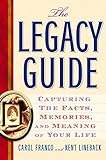 The Legacy Guide: Capturing the Facts, Memories, and Meaning of Your Life by Carol Franco, Kent Lineback