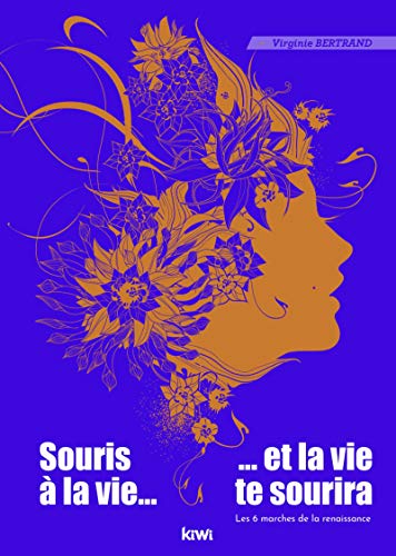 Souris à la vie et la vie te sourira : Les 6 marches de la renaissance by 