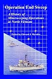 Operation End Sweep: A History of Minesweeping Operations in North Vietnam by 