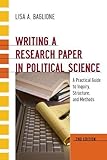 Writing a Research Paper in Political Science: A Practical Guide to Inquiry, Structure, and Methods, 2nd Edition 2nd (second) Edition by Baglione, Lisa A published by CQ Press College (2011)