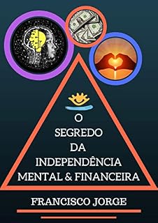 Livro O SEGREDO DA INDEPENDÊNCIA MENTAL & FINANCEIRA