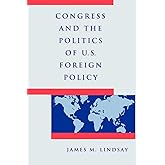 Congress and the Politics of U.S. Foreign Policy