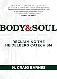 Body & Soul: Reclaiming the Heidelberg Catechism