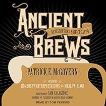 Ancient Brews: Rediscovered and Re-created Ancient Brews: Rediscovered and Re-created