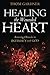 Healing the Wounded Heart: Removing Obstacles to Intimacy with God by Thom Gardner