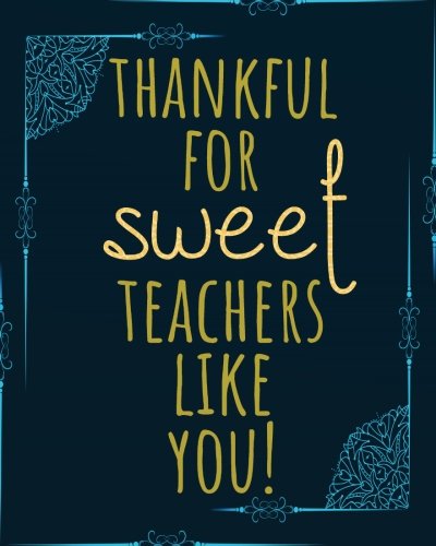 Sweet Quotes For Teachers Thankful For Sweet Teachers Like You!: Teacher Quote Notebook Gift Lined  Composition Notebook For 132 Pages Of 8"X10" Inches (Teacher Quotes  Notebook ... Gift Book Inspirational Notebook Series): A., Heleen Tutert:  9781721005710: