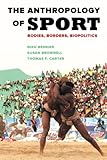 Susan Brownell, "The Anthropology of Sport: Bodies, Borders, Biopolitics" (U California Press, 2018)