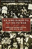 We Who Dared to Say No to War: American Antiwar Writing from 1812 to Now by Murray Polner, Thomas E. Woods