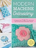 Modern Machine Embroidery: 11 Projects from Pickle Pie Designs with 25 Must-Have Embroidery Motifs by Lisa Archer