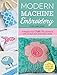 Modern Machine Embroidery: 11 Projects from Pickle Pie Designs with 25 Must-Have Embroidery Motifs by Lisa Archer