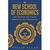 The New School of Economics: The Platform and Theory Behind the New Physiocrats