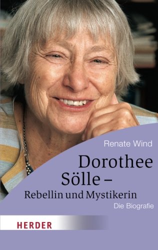 Dorothee Sölle - Rebellin und Mystikerin: Die Biografie (HERDER spektrum) (German Edition)