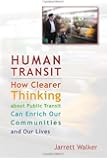 Human Transit: How Clearer Thinking about Public Transit Can Enrich Our Communities and Our Lives