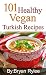 The Vegan Cookbook:101 Healthy Vegan Turkish Recipes: With More Than 100 Delicious Recipes for Healthy Living (Easy vegan cookbook,healthy recipes books, Vegan Recipes)