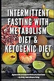 Intermittent Fasting With Metabolism Diet & Ketogenic Diet Beginners Guide To IF & Keto Diet With De by Greenleatherr